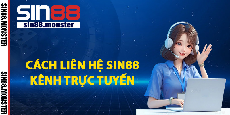 Liên Hệ Sin88 Gặp Trực Tiếp Nhân Viên Hỗ Trợ 24/7 1 Cách liên hệ Sin88 kênh trực tuyến