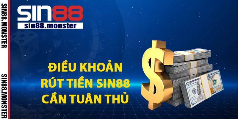 Rút Tiền Sin88 Về Tài Khoản Cá Nhân Thành Viên Siêu Tốc 1 Điều khoản rút tiền Sin88 cần tuân thủ