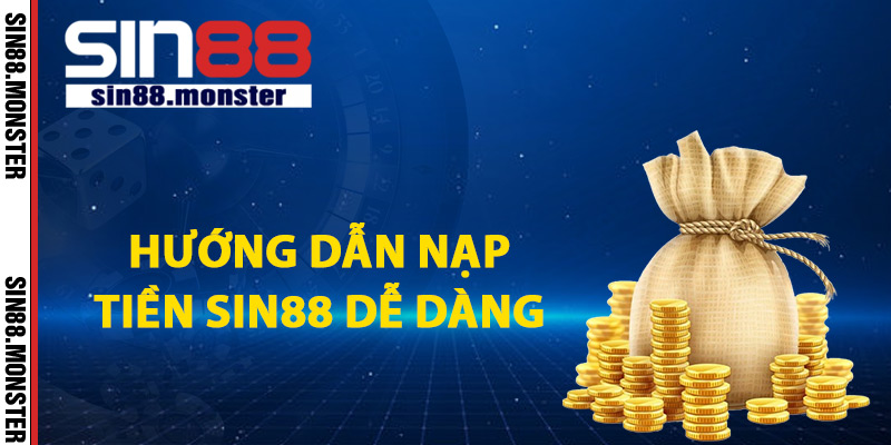 Nạp Tiền Sin88 Trực Tuyến Thực Hiện Vô Cùng An Toàn 1 Hướng dẫn nạp tiền Sin88 dễ dàng