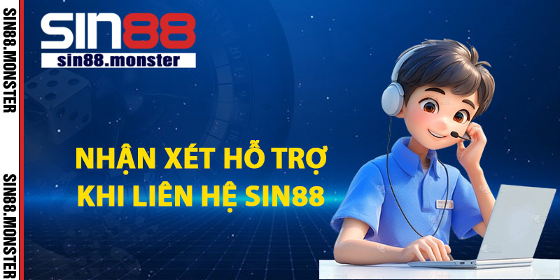 Liên Hệ Sin88 Gặp Trực Tiếp Nhân Viên Hỗ Trợ 24/7 2 Nhận xét hỗ trợ khi liên hệ Sin88