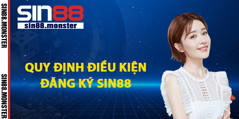 Đăng Ký Sin88 Tham Gia Tân Thủ Nhận Thưởng Cực Sốc 1 Quy định điều kiện đăng ký Sin88